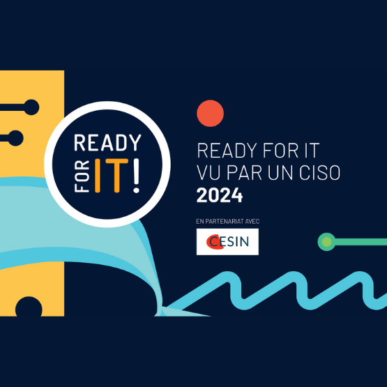 Ready For IT 2024 vu par un CISO en partenariat avec le Cesin